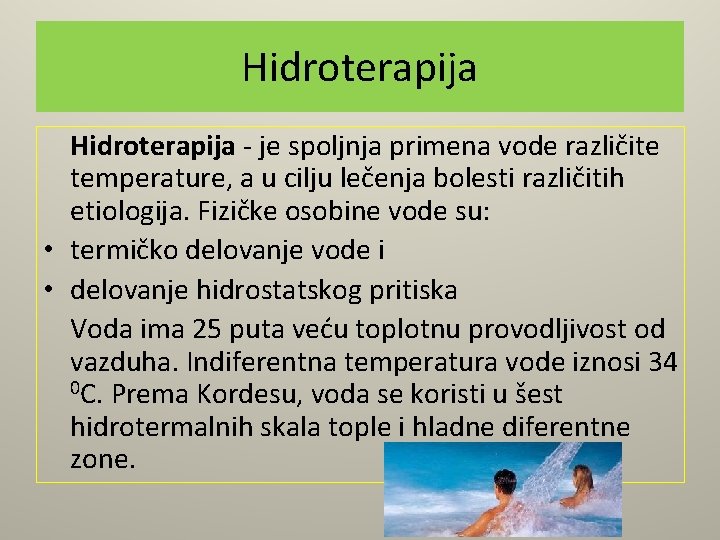 Hidroterapija - je spoljnja primena vode različite temperature, a u cilju lečenja bolesti različitih