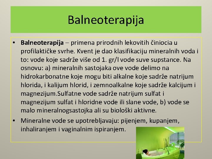 Balneoterapija • Balneoterapija – primena prirodnih lekovitih činiocia u profilaktičke svrhe. Kvent je dao