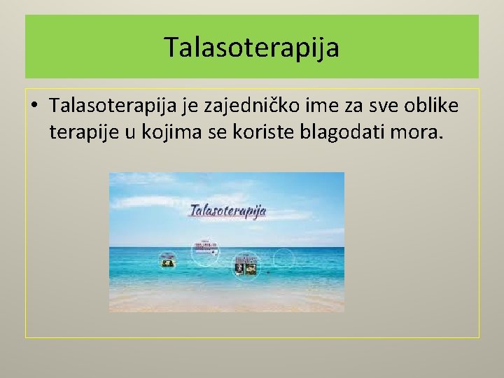 Talasoterapija • Talasoterapija je zajedničko ime za sve oblike terapije u kojima se koriste