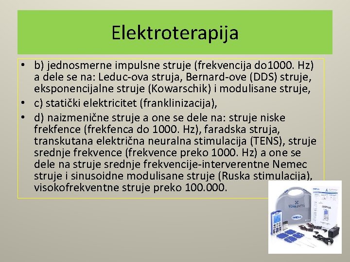 Elektroterapija • b) jednosmerne impulsne struje (frekvencija do 1000. Hz) a dele se na: