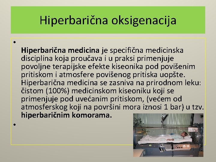 Hiperbarična oksigenacija • • Hiperbarična medicina je specifična medicinska disciplina koja proučava i u