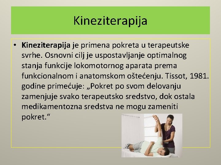 Kineziterapija • Kineziterapija je primena pokreta u terapeutske svrhe. Osnovni cilj je uspostavljanje optimalnog