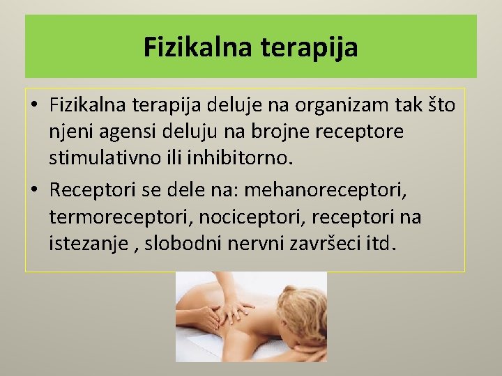 Fizikalna terapija • Fizikalna terapija deluje na organizam tak što njeni agensi deluju na