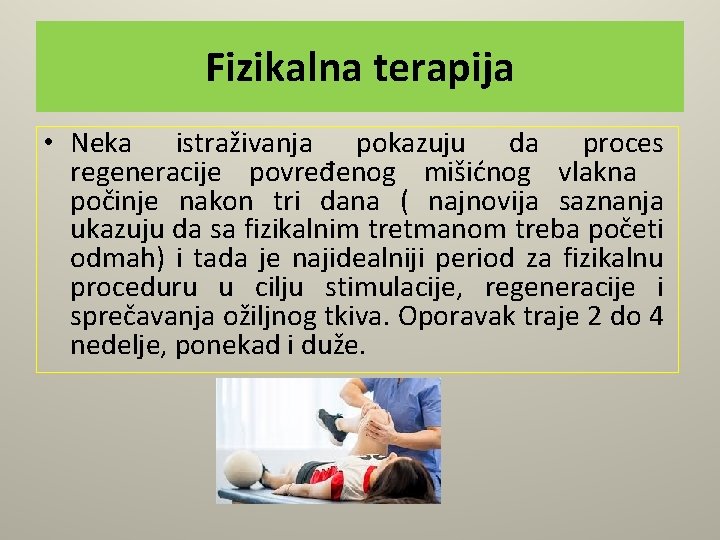 Fizikalna terapija • Neka istraživanja pokazuju da proces regeneracije povređenog mišićnog vlakna počinje nakon