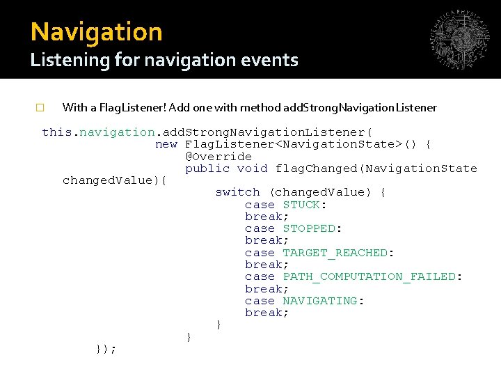 Navigation Listening for navigation events � With a Flag. Listener! Add one with method