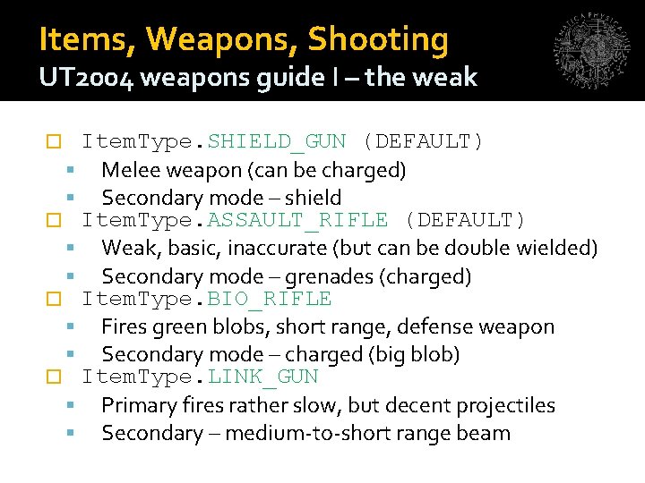 Items, Weapons, Shooting UT 2004 weapons guide I – the weak Item. Type. SHIELD_GUN