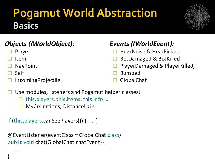 Pogamut World Abstraction Basics Objects (IWorld. Object): Events (IWorld. Event): � � � Player