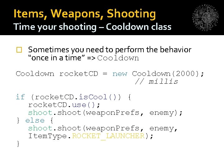 Items, Weapons, Shooting Time your shooting – Cooldown class � Sometimes you need to