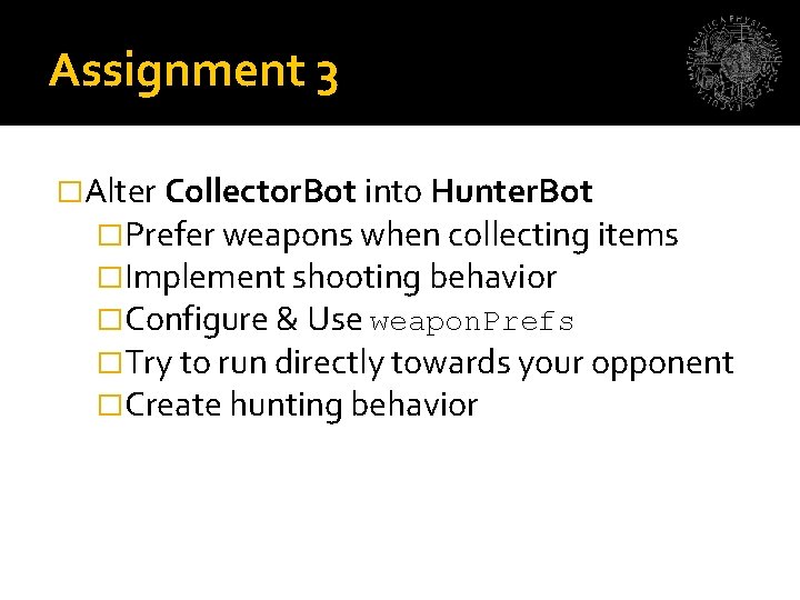 Assignment 3 �Alter Collector. Bot into Hunter. Bot �Prefer weapons when collecting items �Implement