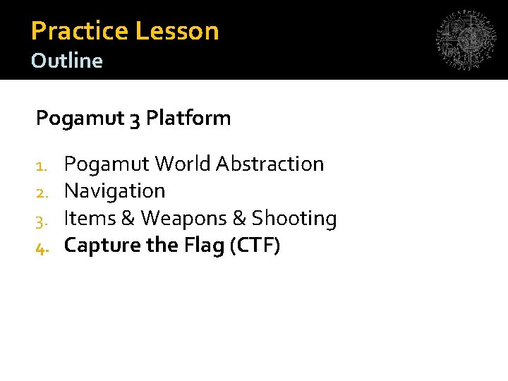 Practice Lesson Outline Pogamut 3 Platform 1. 2. 3. 4. Pogamut World Abstraction Navigation