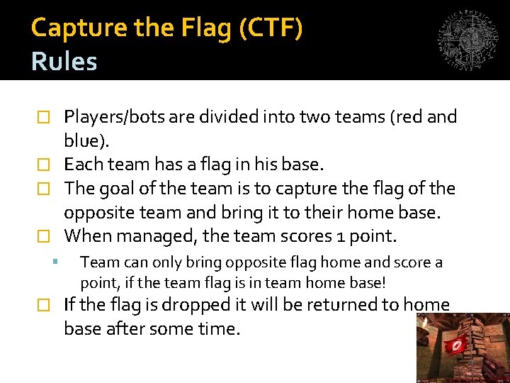 Capture the Flag (CTF) Rules Players/bots are divided into two teams (red and blue).