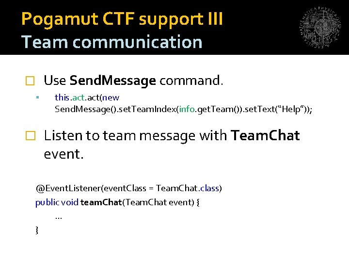 Pogamut CTF support III Team communication � � Use Send. Message command. this. act(new