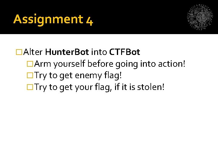 Assignment 4 �Alter Hunter. Bot into CTFBot �Arm yourself before going into action! �Try