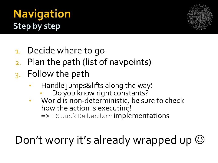 Navigation Step by step 1. 2. 3. Decide where to go Plan the path