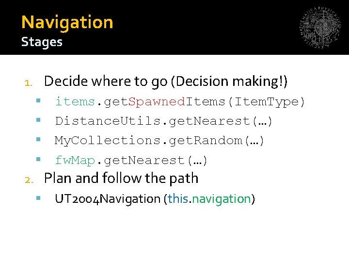 Navigation Stages Decide where to go (Decision making!) 1. items. get. Spawned. Items(Item. Type)