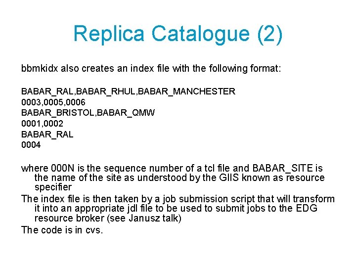 Replica Catalogue (2) bbmkidx also creates an index file with the following format: BABAR_RAL,