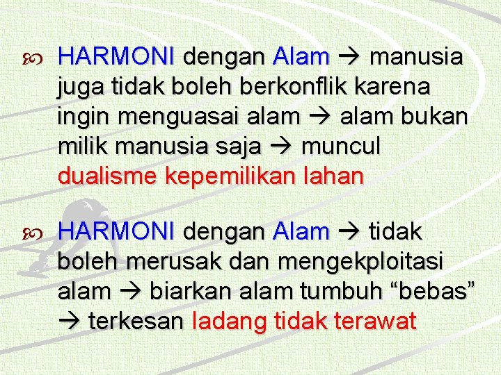  HARMONI dengan Alam manusia juga tidak boleh berkonflik karena ingin menguasai alam bukan