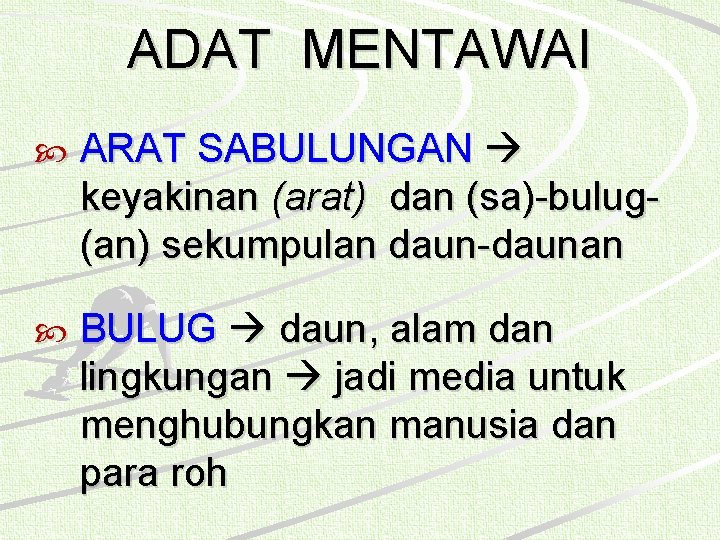 ADAT MENTAWAI ARAT SABULUNGAN keyakinan (arat) dan (sa)-bulug(an) sekumpulan daun-daunan BULUG daun, alam dan