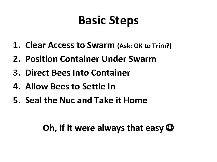 Basic Steps 1. 2. 3. 4. 5. Clear Access to Swarm (Ask: OK to