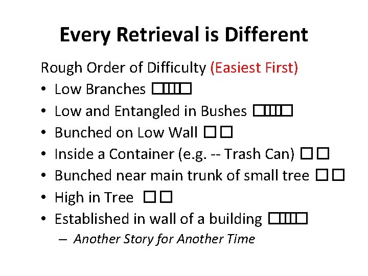 Every Retrieval is Different Rough Order of Difficulty (Easiest First) • Low Branches ��