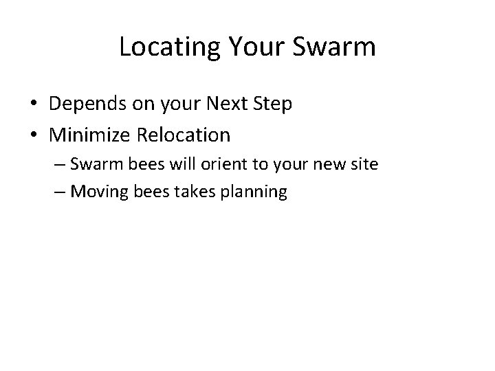 Locating Your Swarm • Depends on your Next Step • Minimize Relocation – Swarm