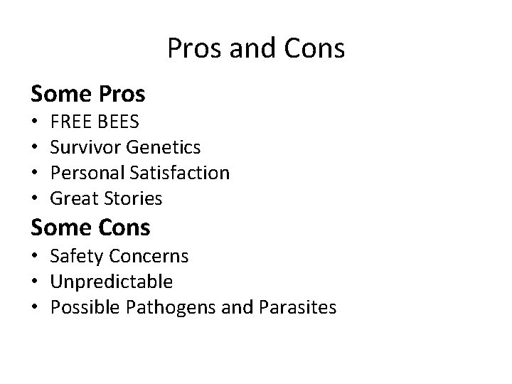 Pros and Cons Some Pros • • FREE BEES Survivor Genetics Personal Satisfaction Great