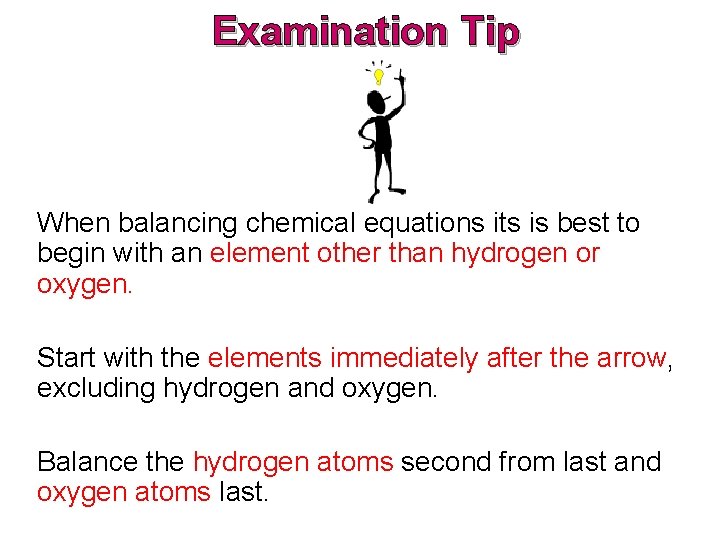 Examination Tip When balancing chemical equations its is best to begin with an element