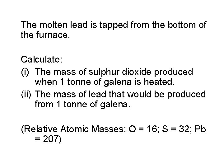 The molten lead is tapped from the bottom of the furnace. Calculate: (i) The