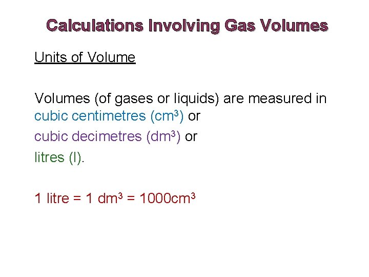 Calculations Involving Gas Volumes Units of Volumes (of gases or liquids) are measured in