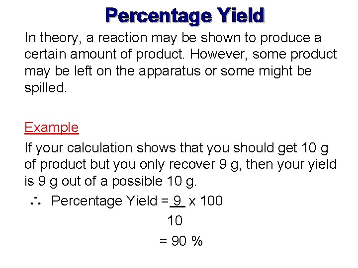 Percentage Yield In theory, a reaction may be shown to produce a certain amount