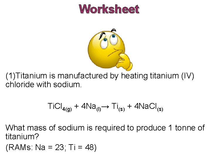 Worksheet (1)Titanium is manufactured by heating titanium (IV) chloride with sodium. Ti. Cl 4(g)