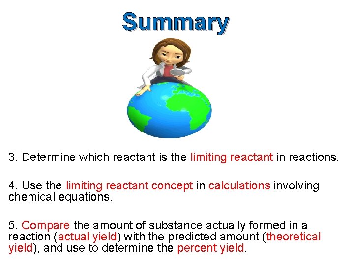 Summary 3. Determine which reactant is the limiting reactant in reactions. 4. Use the