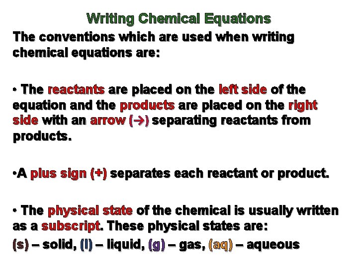 Writing Chemical Equations The conventions which are used when writing chemical equations are: •