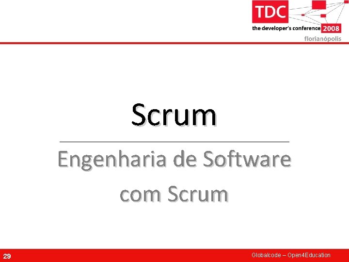 Scrum Engenharia de Software com Scrum 29 Globalcode – Open 4 Education 