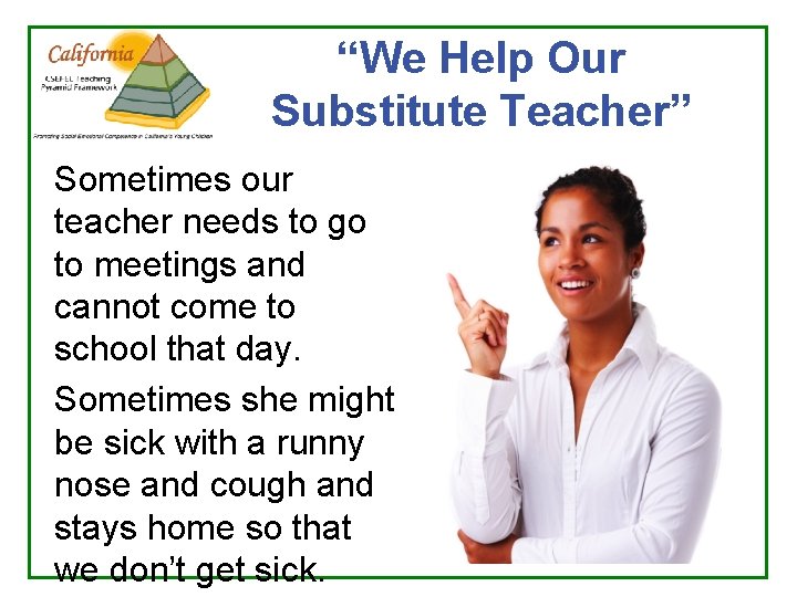 “We Help Our Substitute Teacher” Sometimes our teacher needs to go to meetings and