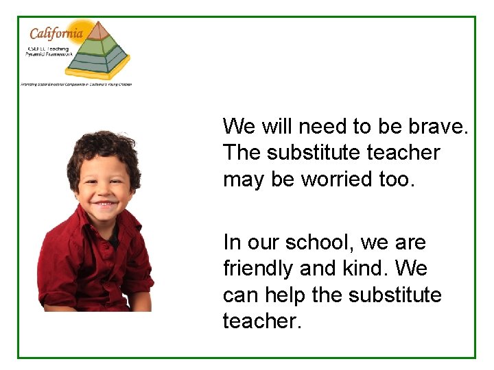 We will need to be brave. The substitute teacher may be worried too. In