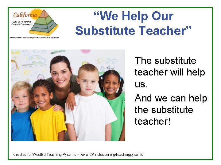 “We Help Our Substitute Teacher” The substitute teacher will help us. And we can