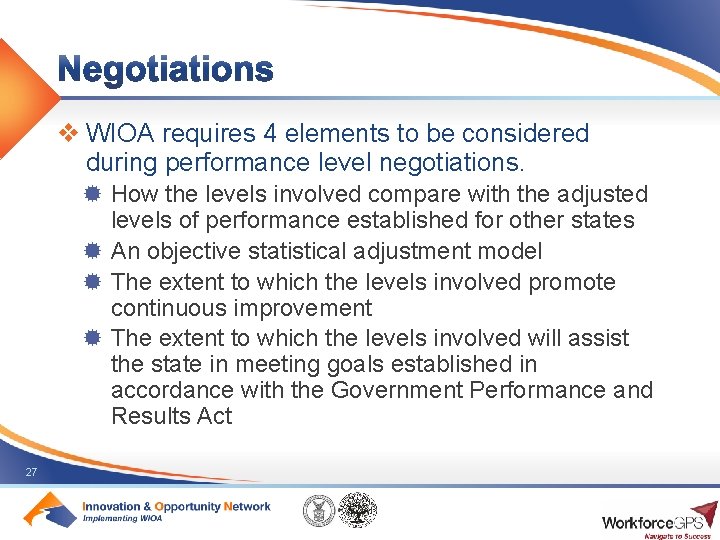 v WIOA requires 4 elements to be considered during performance level negotiations. ® How