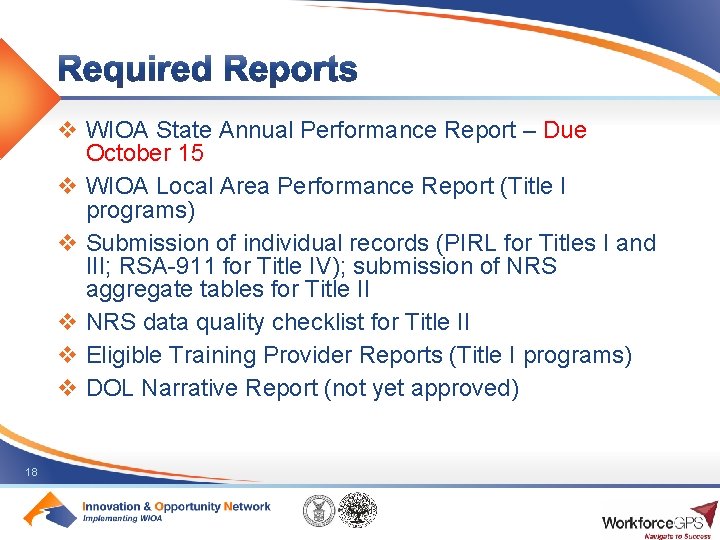 v WIOA State Annual Performance Report – Due October 15 v WIOA Local Area