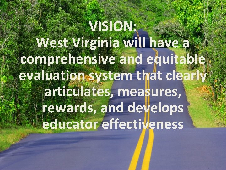 VISION: West Virginia will have a comprehensive and equitable evaluation system that clearly articulates,