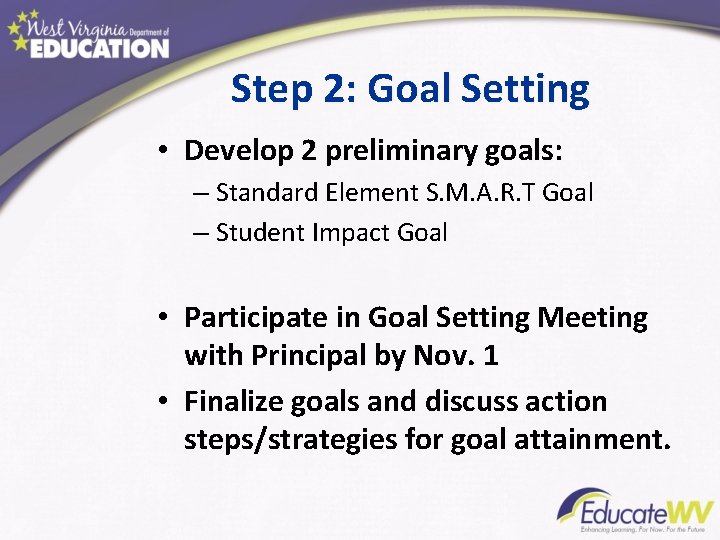 Step 2: Goal Setting • Develop 2 preliminary goals: – Standard Element S. M.