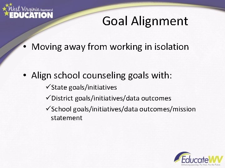 Goal Alignment • Moving away from working in isolation • Align school counseling goals