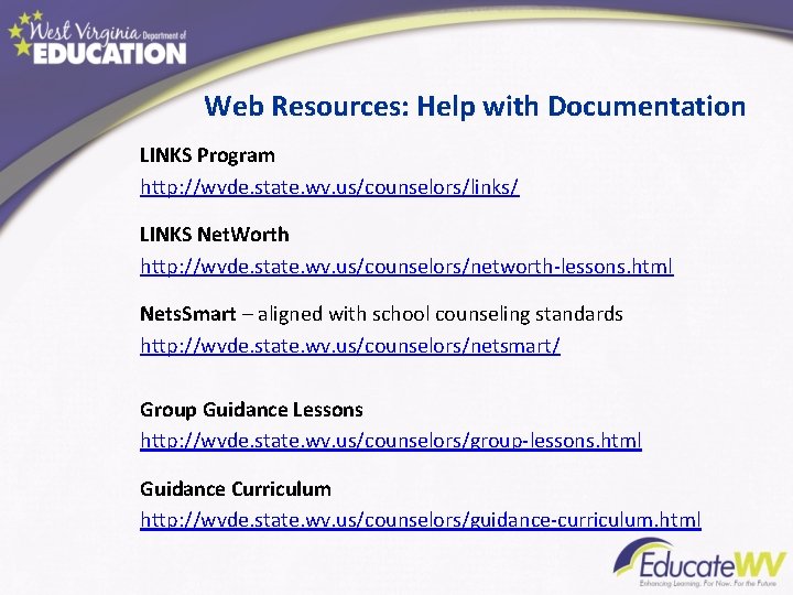 Web Resources: Help with Documentation LINKS Program http: //wvde. state. wv. us/counselors/links/ LINKS Net.