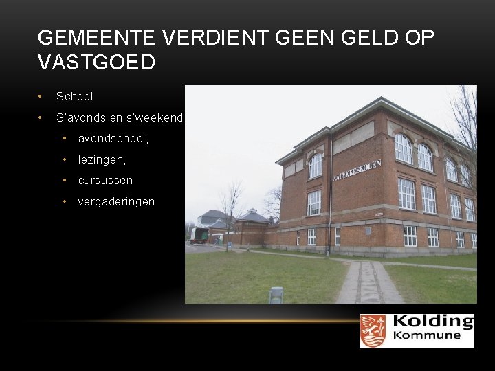 GEMEENTE VERDIENT GEEN GELD OP VASTGOED • School • S’avonds en s’weekend: • avondschool,