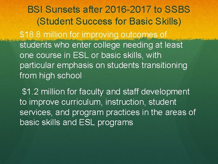 BSI Sunsets after 2016 -2017 to SSBS (Student Success for Basic Skills) $18. 8
