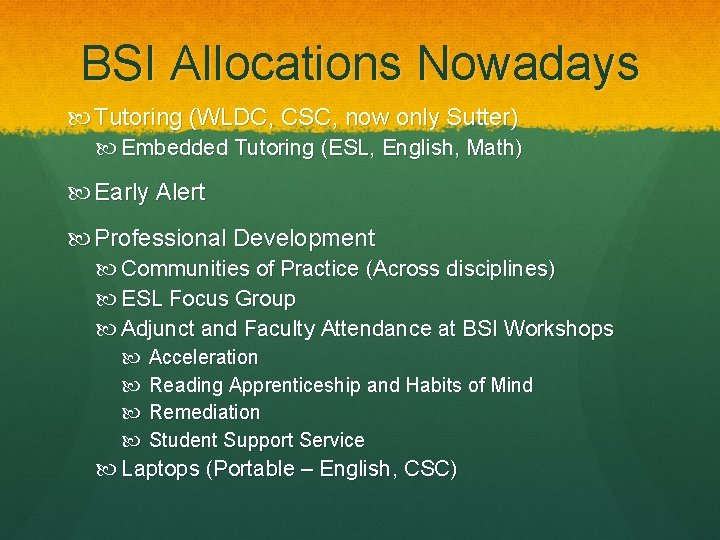 BSI Allocations Nowadays Tutoring (WLDC, CSC, now only Sutter) Embedded Tutoring (ESL, English, Math)