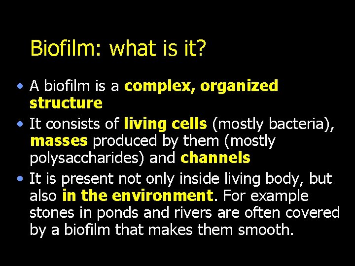 Biofilm: what is it? • A biofilm is a complex, organized structure • It