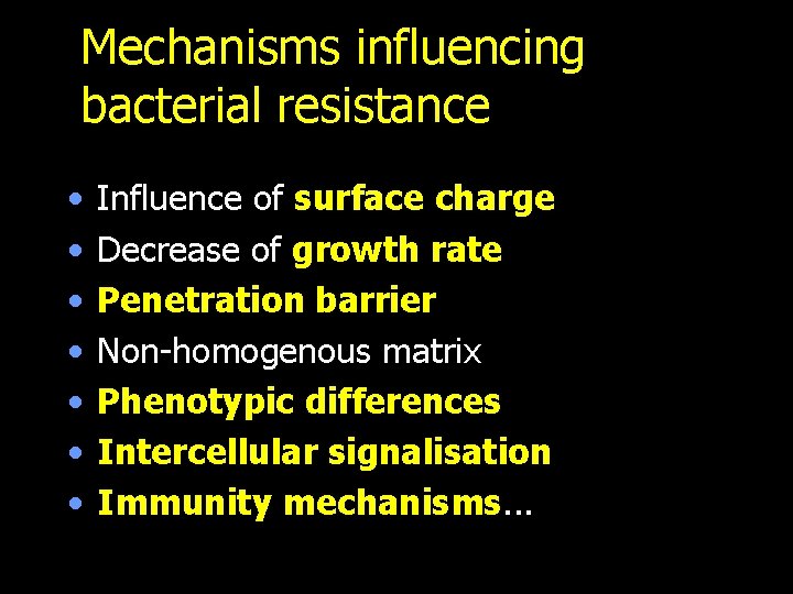 Mechanisms influencing bacterial resistance • • Influence of surface charge Decrease of growth rate