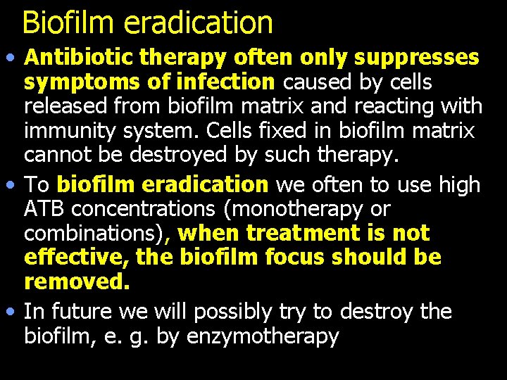Biofilm eradication • Antibiotic therapy often only suppresses symptoms of infection caused by cells