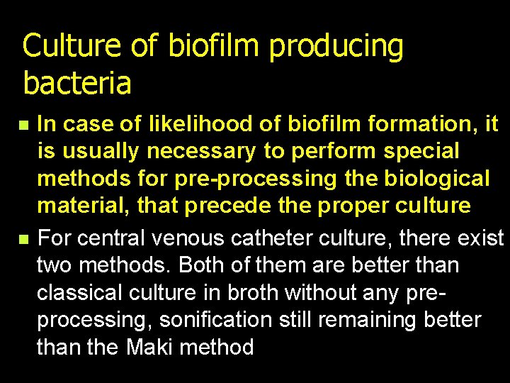 Culture of biofilm producing bacteria n n In case of likelihood of biofilm formation,